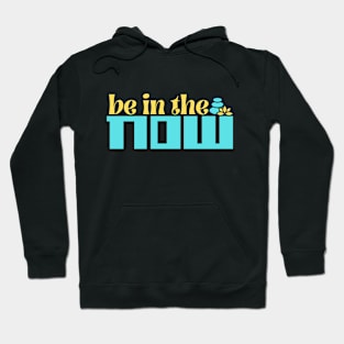 Be In The Now Hoodie